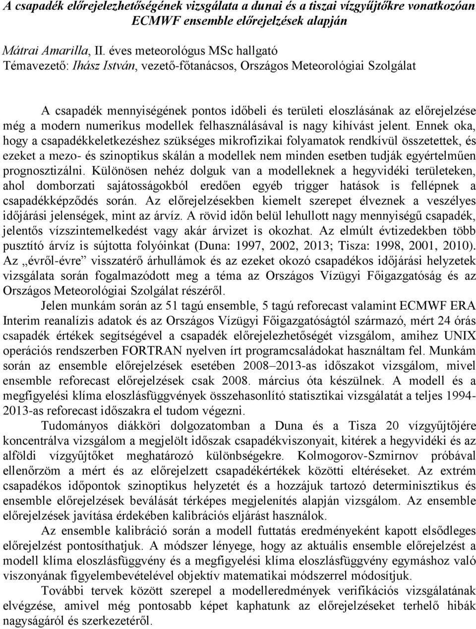 modern numerikus modellek felhasználásával is nagy kihívást jelent.