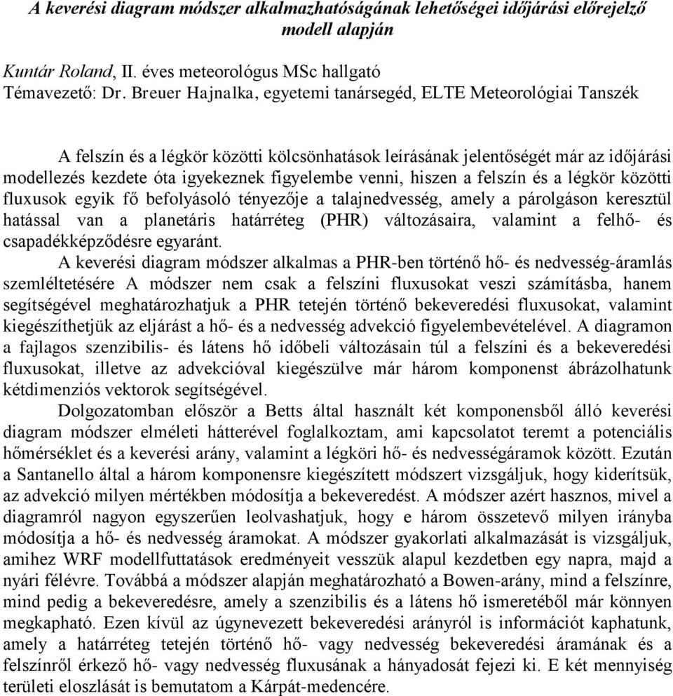 venni, hiszen a felszín és a légkör közötti fluxusok egyik fő befolyásoló tényezője a talajnedvesség, amely a párolgáson keresztül hatással van a planetáris határréteg (PHR) változásaira, valamint a