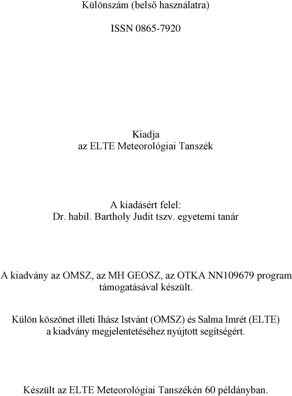 egyetemi tanár A kiadvány az OMSZ, az MH GEOSZ, az OTKA NN109679 program támogatásával készült.
