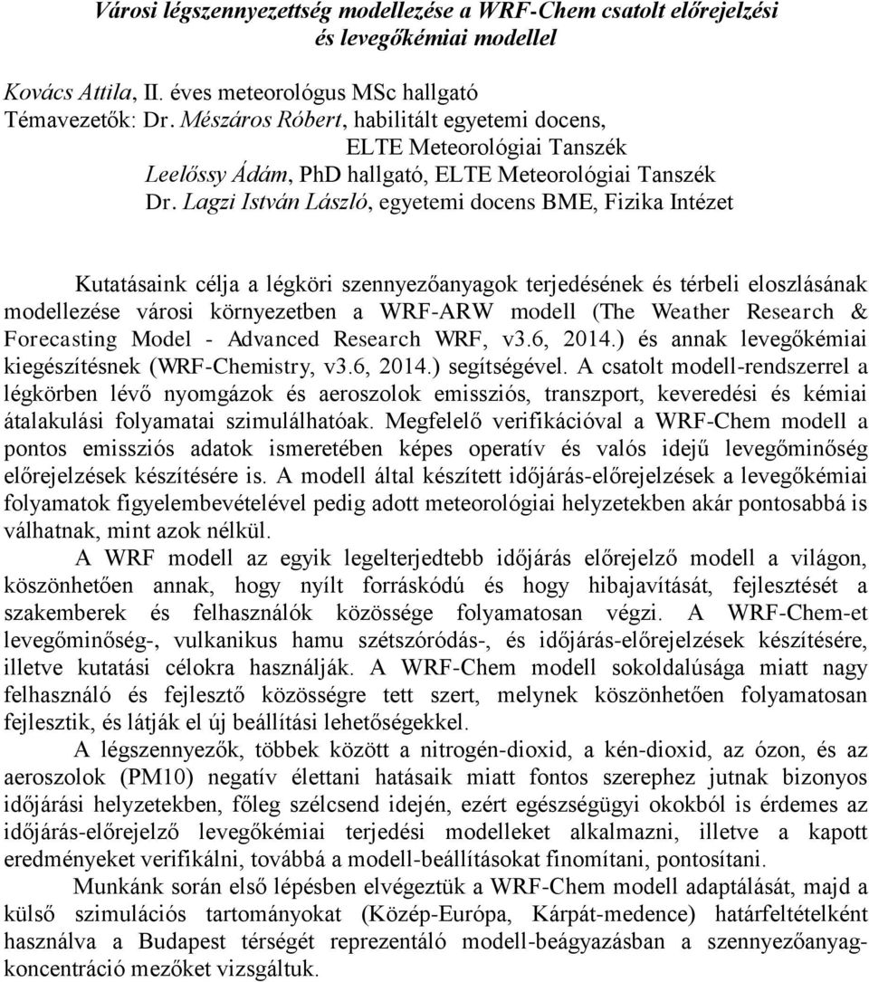 Lagzi István László, egyetemi docens BME, Fizika Intézet Kutatásaink célja a légköri szennyezőanyagok terjedésének és térbeli eloszlásának modellezése városi környezetben a WRF-ARW modell (The