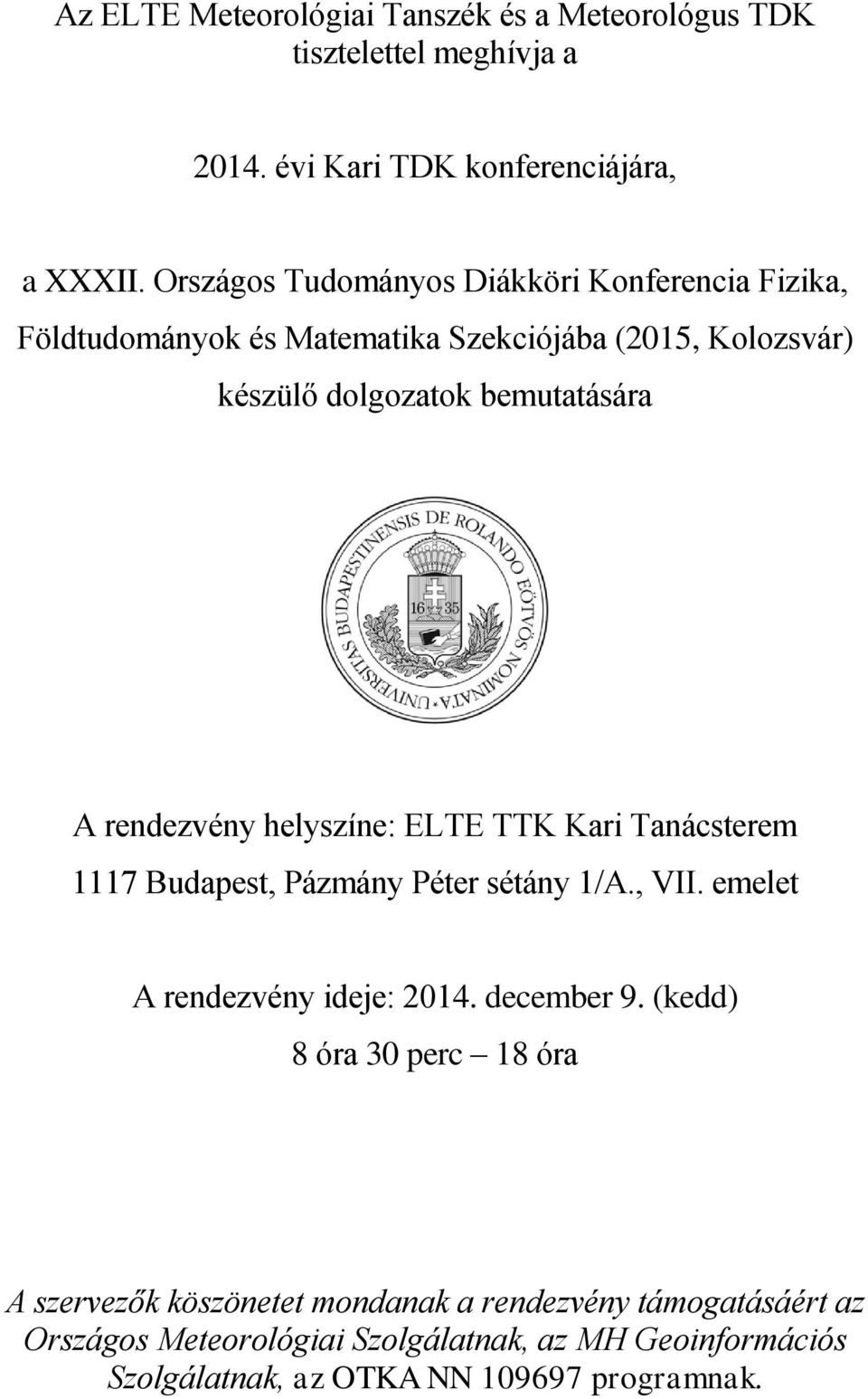 rendezvény helyszíne: ELTE TTK Kari Tanácsterem 1117 Budapest, Pázmány Péter sétány 1/A., VII. emelet A rendezvény ideje: 2014. december 9.