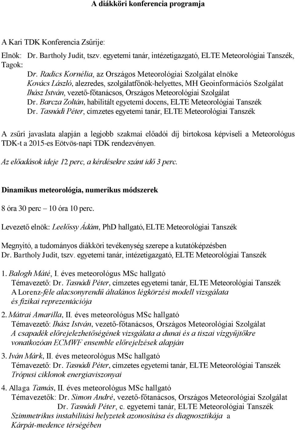 Szolgálat Dr. Barcza Zoltán, habilitált egyetemi docens, ELTE Meteorológiai Tanszék Dr.