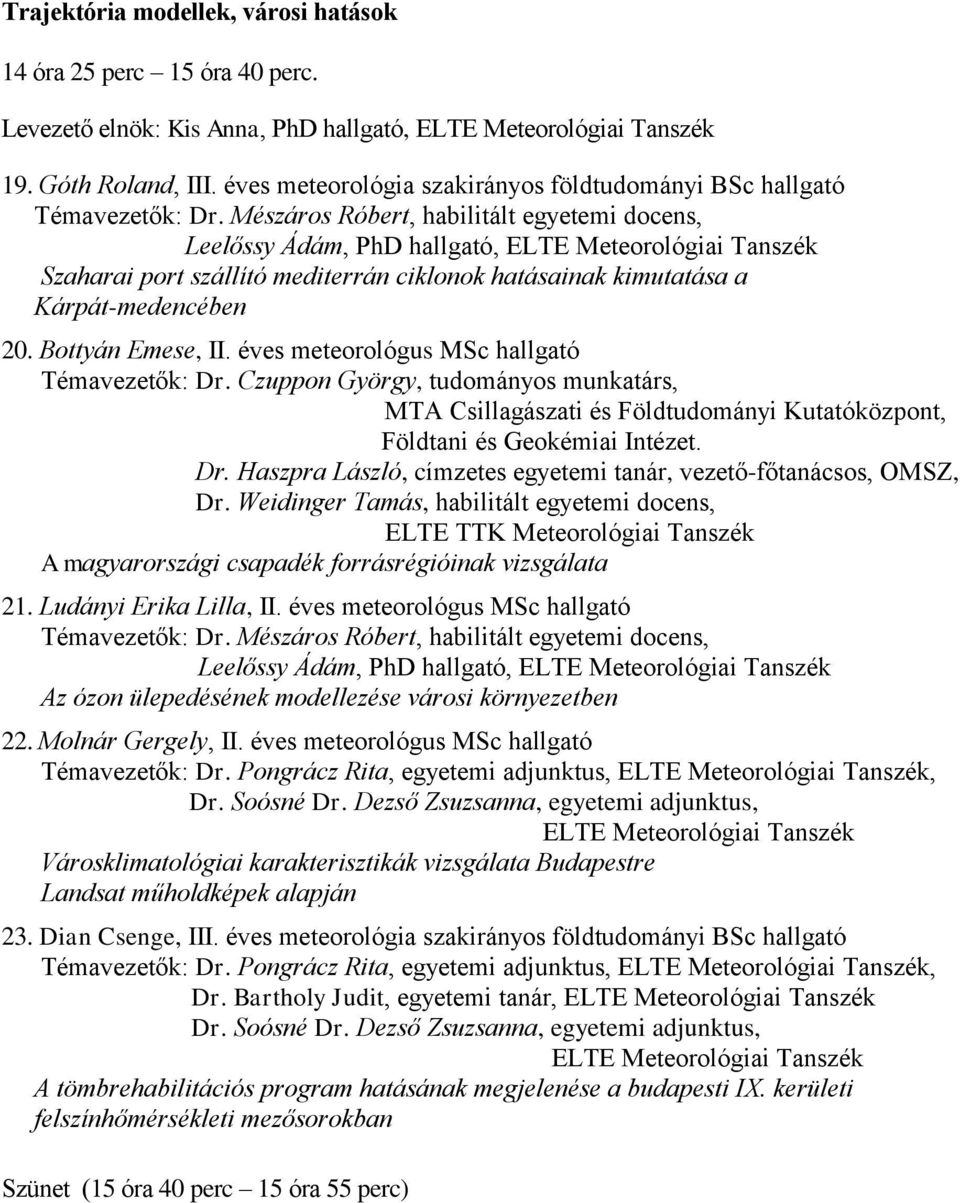 Mészáros Róbert, habilitált egyetemi docens, Leelőssy Ádám, PhD hallgató, ELTE Meteorológiai Tanszék Szaharai port szállító mediterrán ciklonok hatásainak kimutatása a Kárpát-medencében 20.