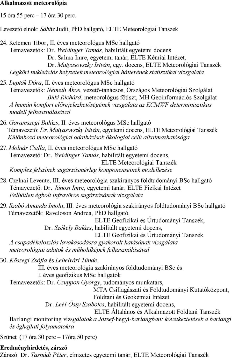 docens, ELTE Meteorológiai Tanszék Légköri nukleációs helyzetek meteorológiai hátterének statisztikai vizsgálata 25. Lupták Dóra, II.