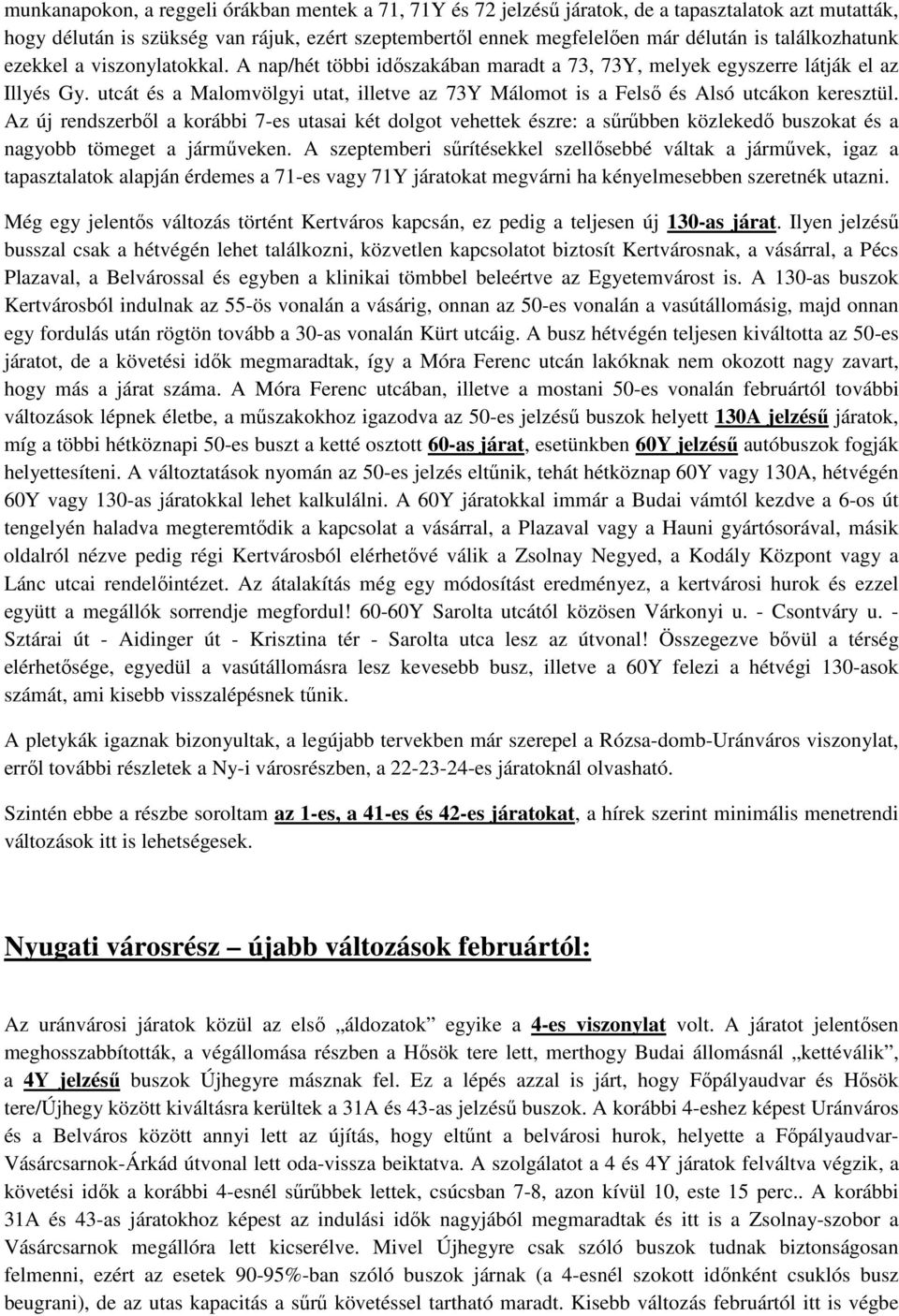 utcát és a Malomvölgyi utat, illetve az 73Y Málomot is a Felső és Alsó utcákon keresztül.