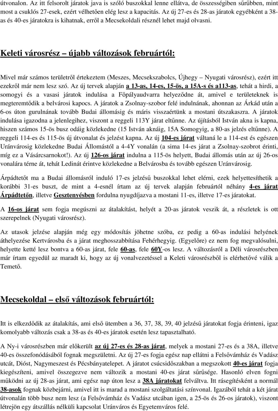 Keleti városrész újabb változások februártól: Mivel már számos területről értekeztem (Meszes, Mecsekszabolcs, Újhegy Nyugati városrész), ezért itt ezekről már nem lesz szó.