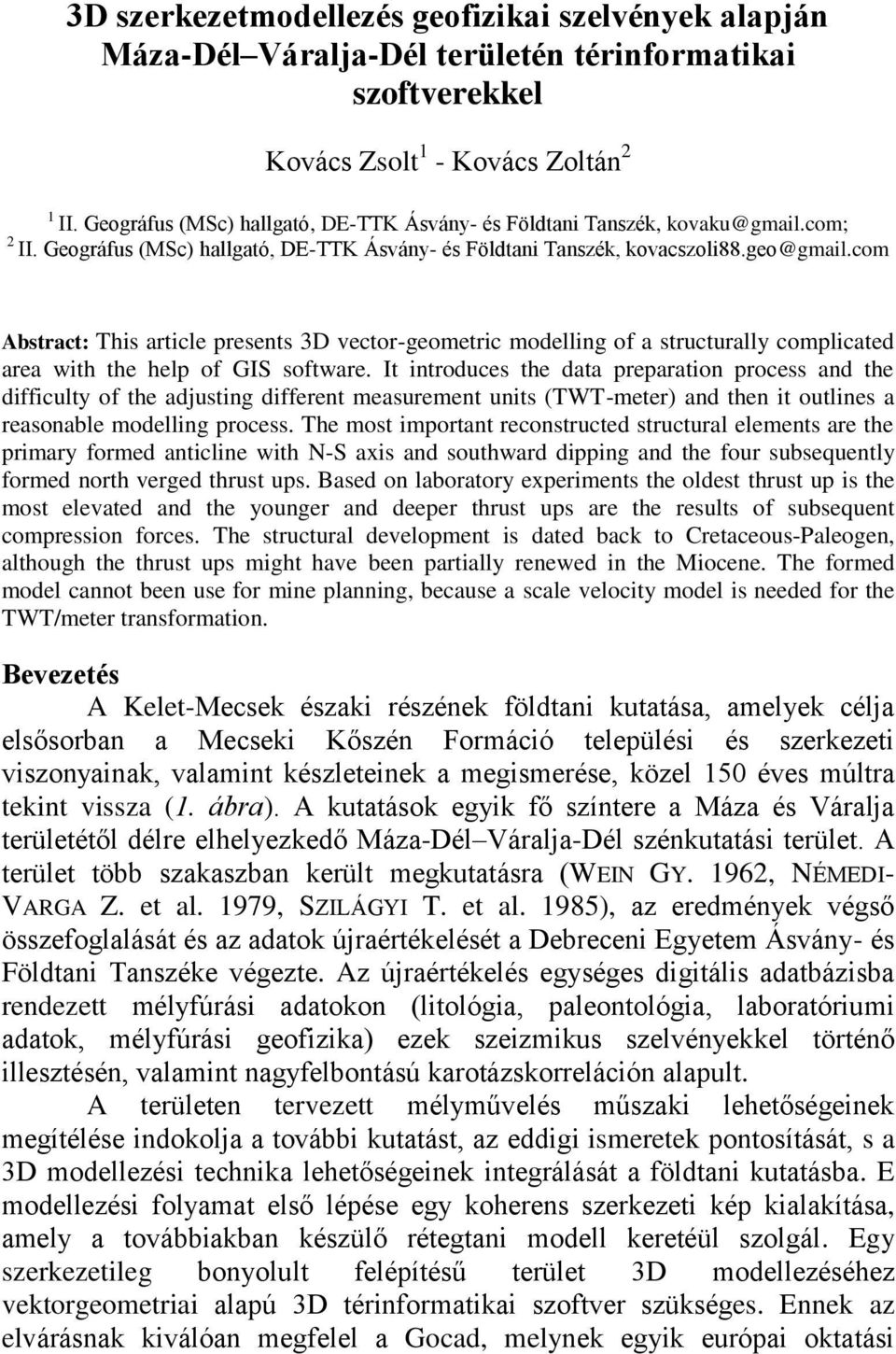 com Abstract: This article presents 3D vector-geometric modelling of a structurally complicated area with the help of GIS software.