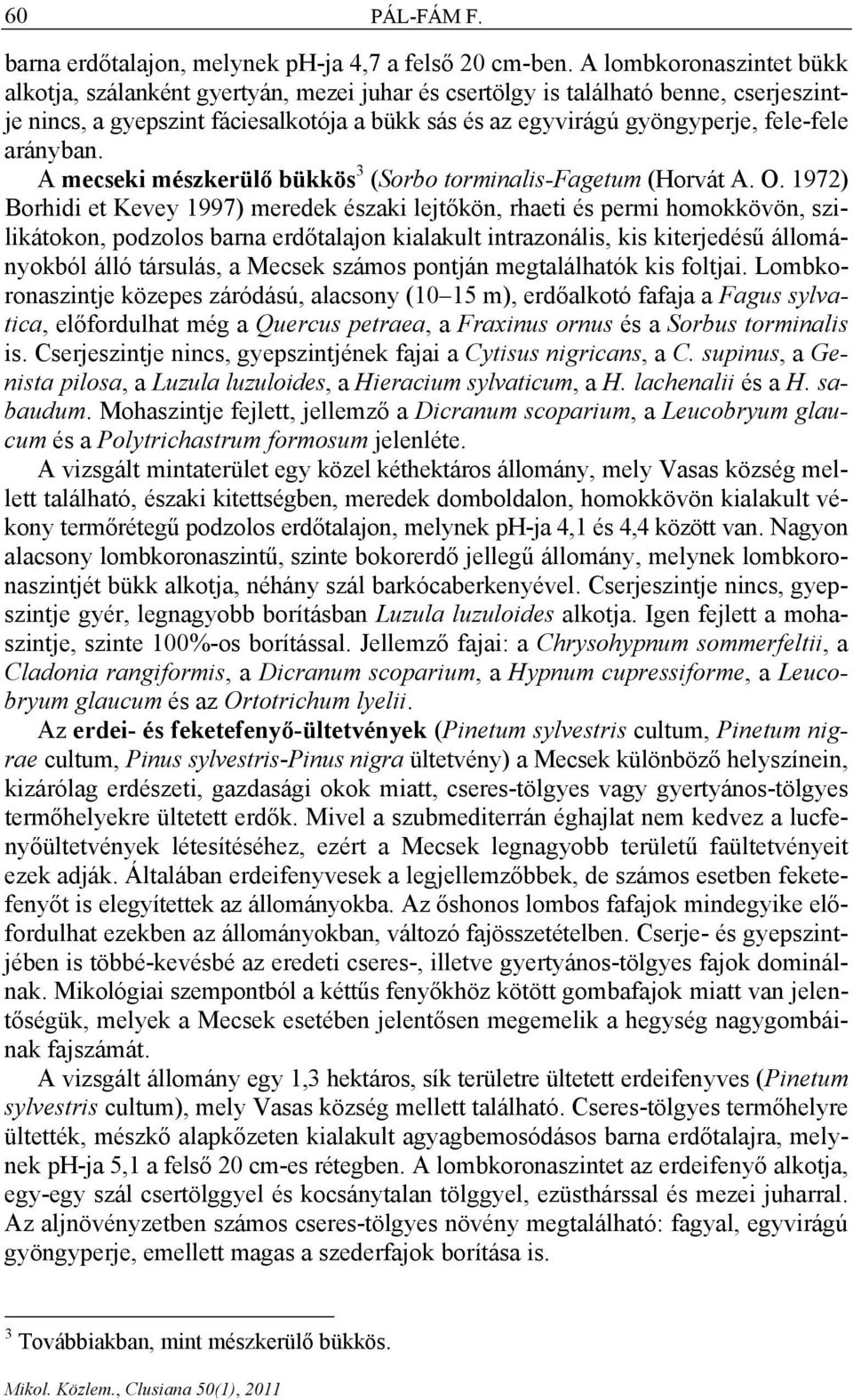 arányban. A mecseki mészkerülő bükkös 3 (Sorbo torminalis-fagetum (Horvát A. O.