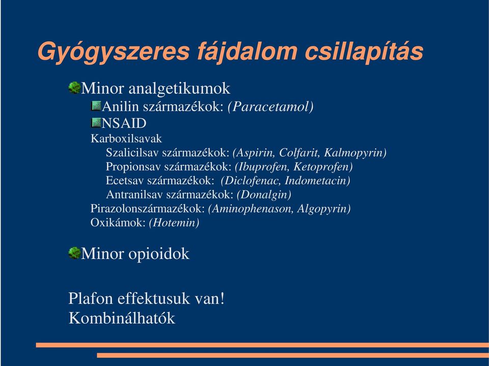 (Ibuprofen, Ketoprofen) Ecetsav származékok: (Diclofenac, Indometacin) Antranilsav származékok: