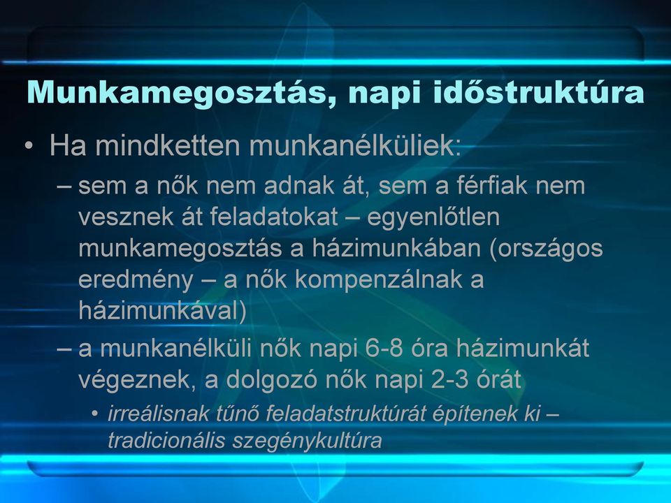 a nők kompenzálnak a házimunkával) a munkanélküli nők napi 6-8 óra házimunkát végeznek, a