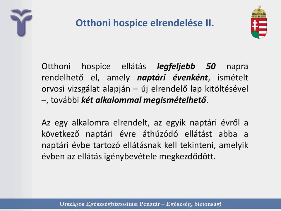 vizsgálat alapján új elrendelő lap kitöltésével, további két alkalommal megismételhető.