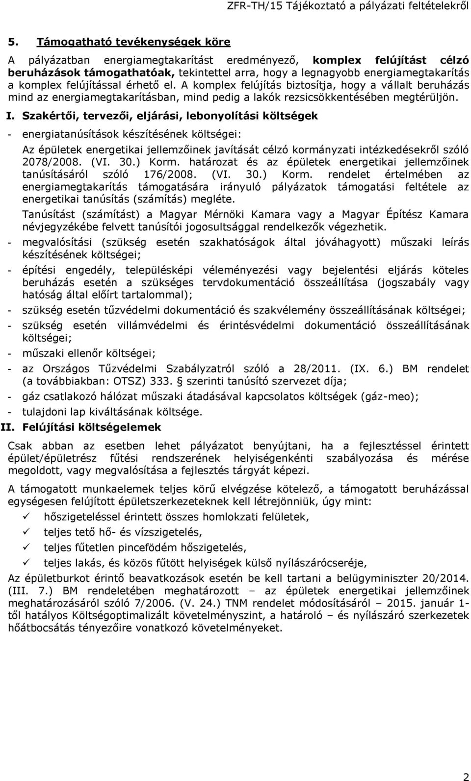 Szakértői, tervezői, eljárási, lebonyolítási költségek - energiatanúsítások készítésének költségei: Az épületek energetikai jellemzőinek javítását célzó kormányzati intézkedésekről szóló 2078/2008.