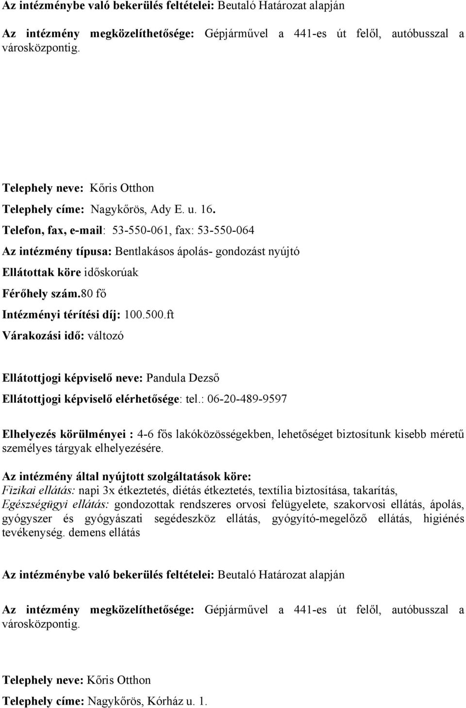 gondozást nyújtó Ellátottak köre időskorúak Férőhely szám.80 fő Intézményi térítési díj: 100.