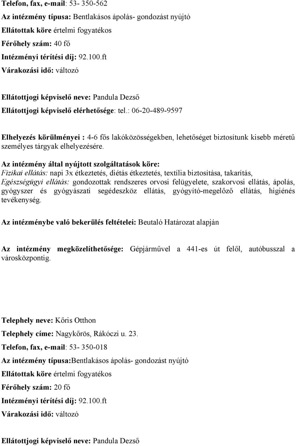 lehetőséget biztosítunk kisebb méretű Telephely címe: Nagykőrös, Rákóczi u. 23.