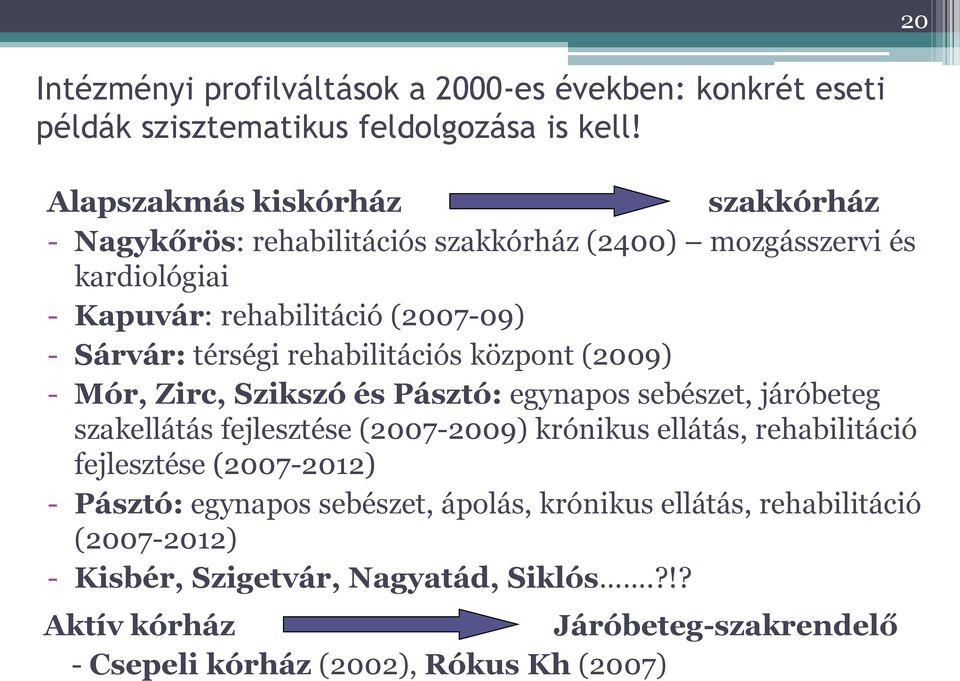 rehabilitációs központ (2009) - Mór, Zirc, Szikszó és Pásztó: egynapos sebészet, járóbeteg szakellátás fejlesztése (2007-2009) krónikus ellátás, rehabilitáció