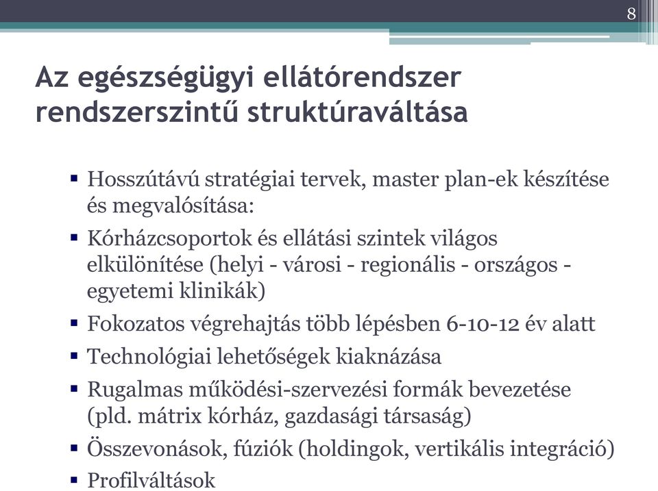 klinikák) Fokozatos végrehajtás több lépésben 6-10-12 év alatt Technológiai lehetőségek kiaknázása Rugalmas