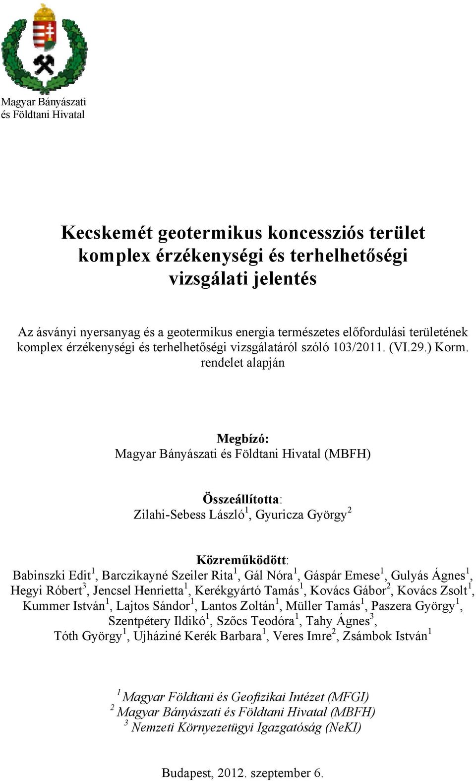 rendelet alapján Megbízó: Magyar Bányászati és Földtani Hivatal (MBFH) Összeállította: Zilahi-Sebess László 1, Gyuricza György 2 Közreműködött: Babinszki Edit 1, Barczikayné Szeiler Rita 1, Gál Nóra