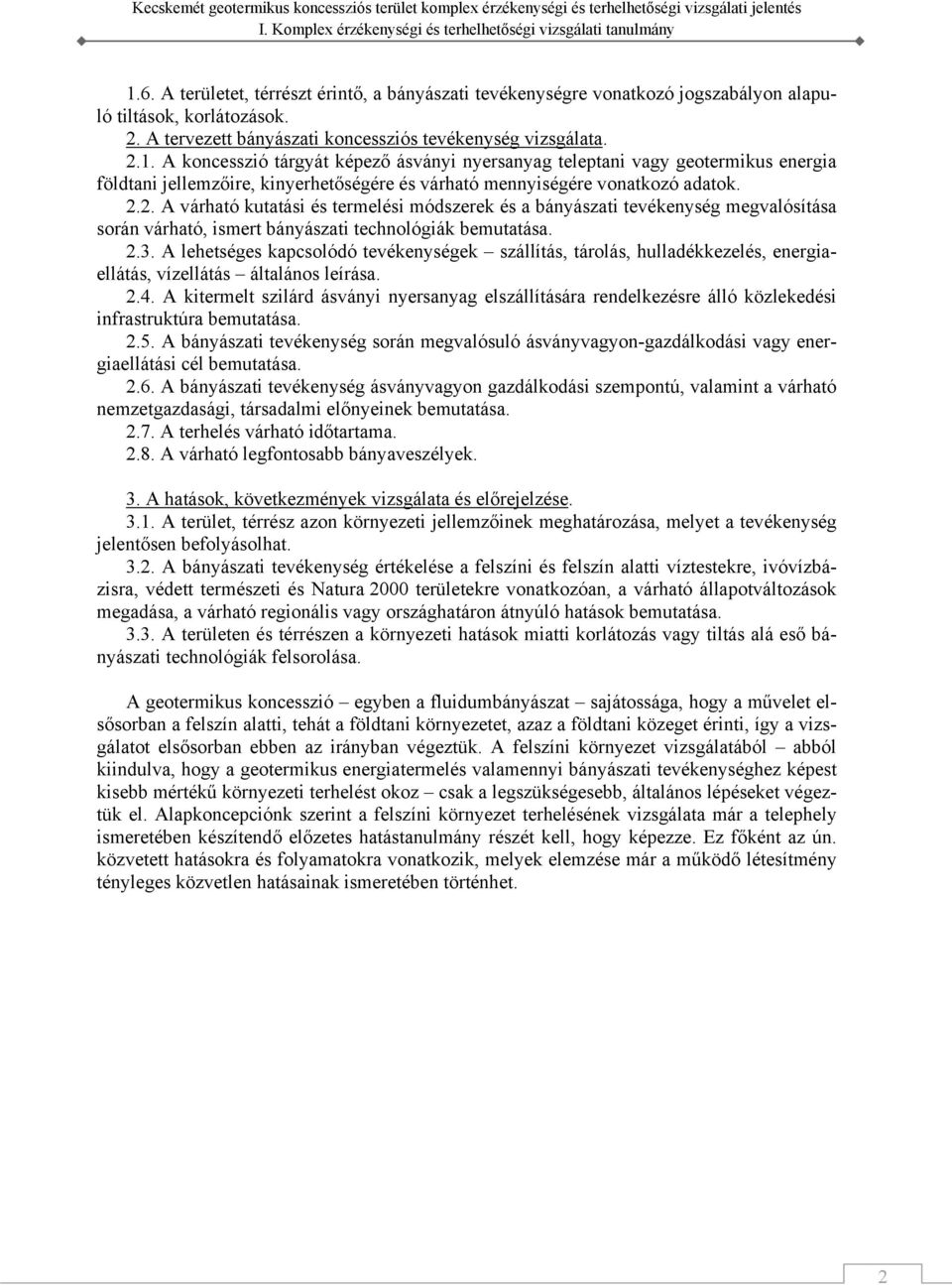 A lehetséges kapcsolódó tevékenységek szállítás, tárolás, hulladékkezelés, energiaellátás, vízellátás általános leírása. 2.4.