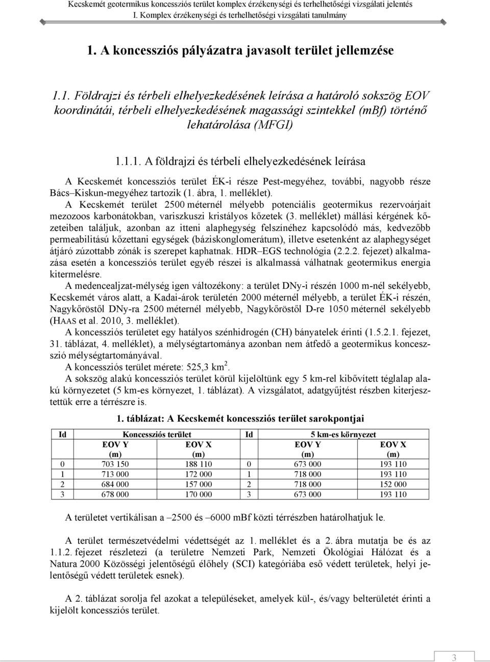 A Kecskemét terület 2500 méternél mélyebb potenciális geotermikus rezervoárjait mezozoos karbonátokban, variszkuszi kristályos kőzetek (3.