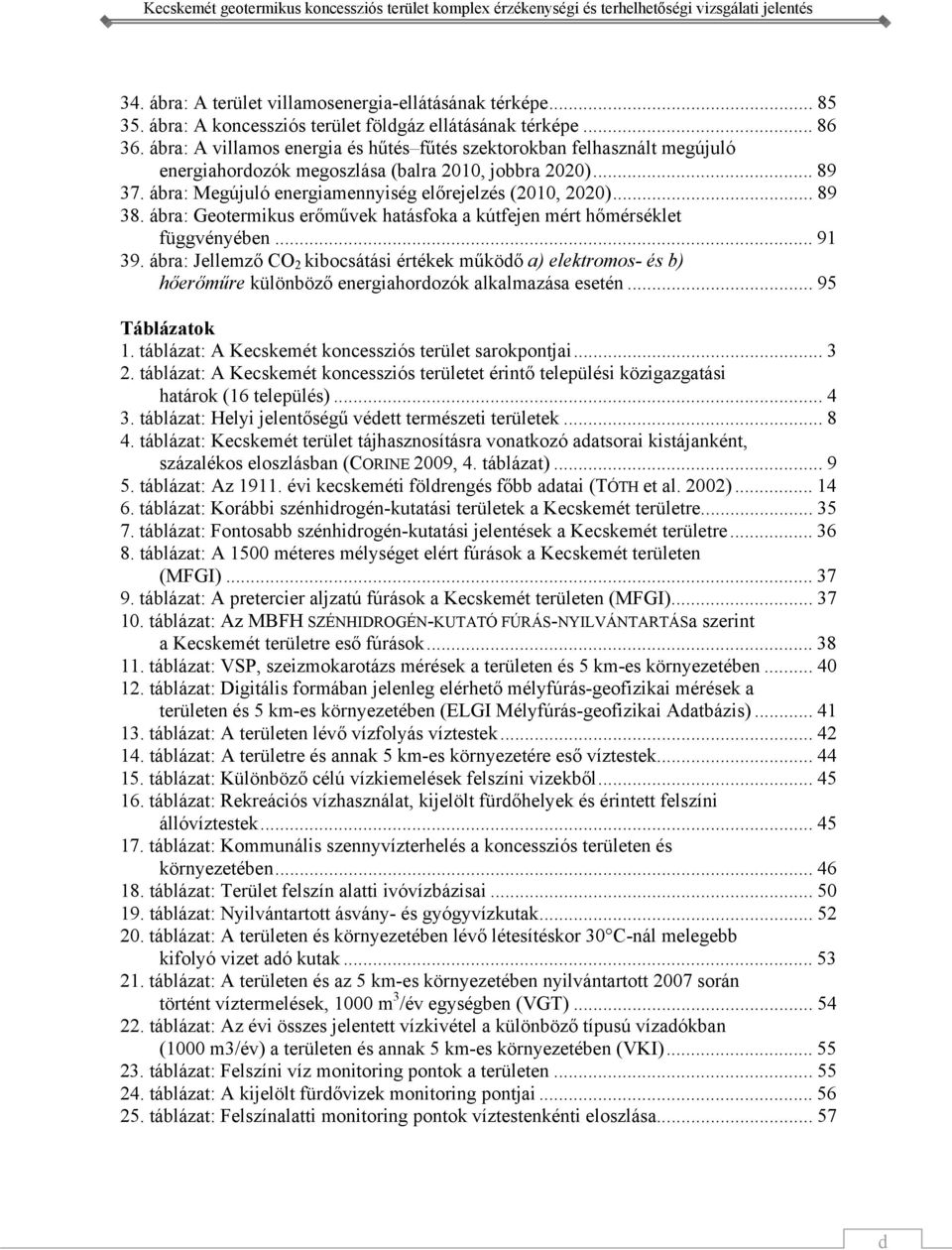 .. 89 38. ábra: Geotermikus erőművek hatásfoka a kútfejen mért hőmérséklet függvényében... 91 39.