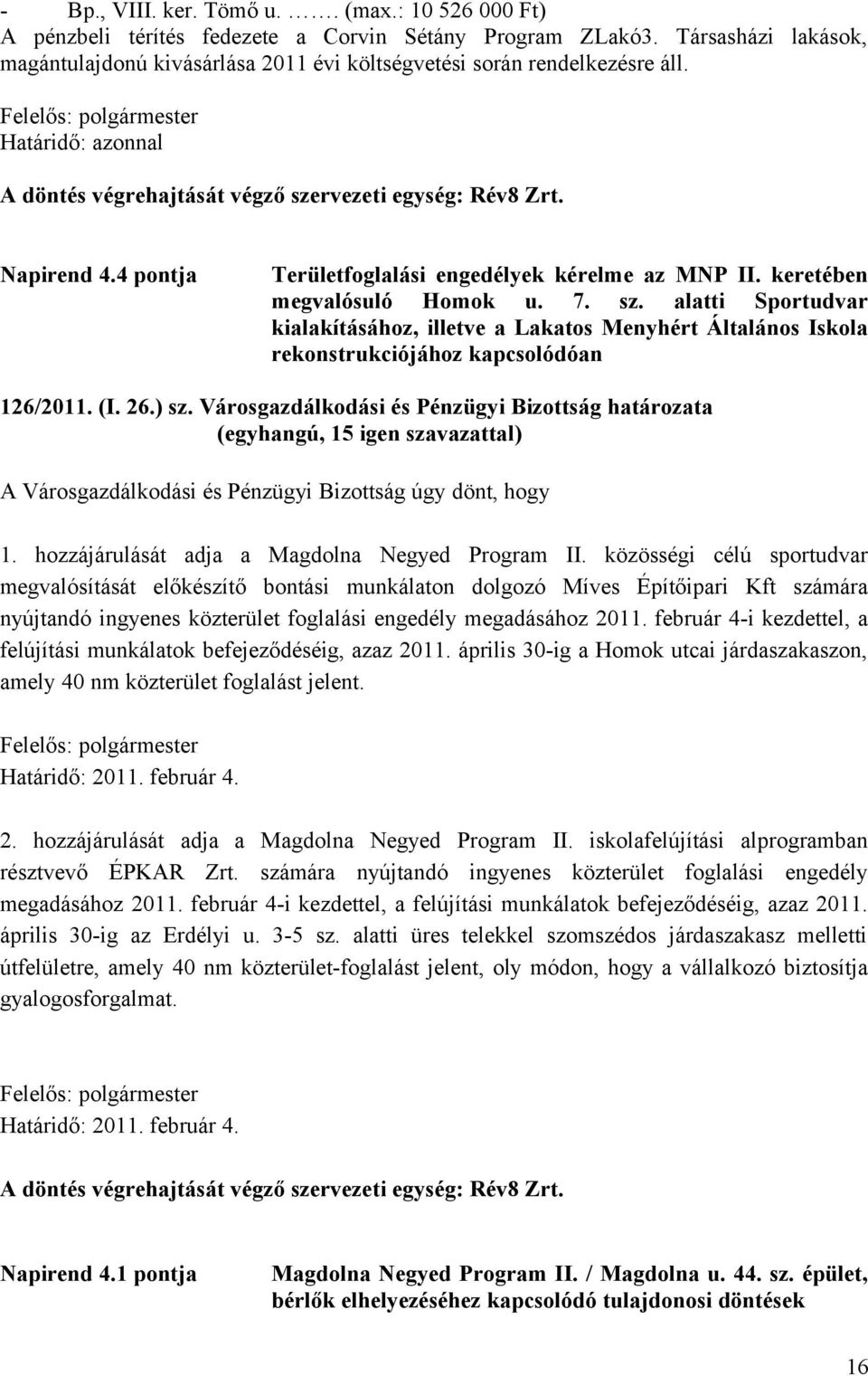 4 pontja Területfoglalási engedélyek kérelme az MNP II. keretében megvalósuló Homok u. 7. sz.