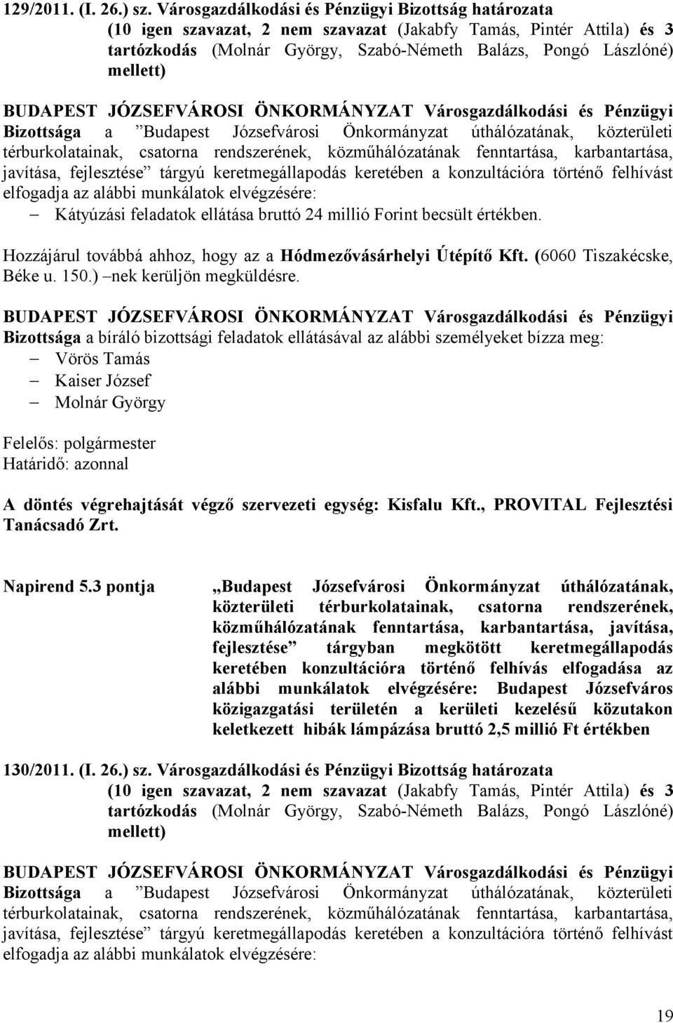 Bizottsága a Budapest Józsefvárosi Önkormányzat úthálózatának, közterületi térburkolatainak, csatorna rendszerének, közműhálózatának fenntartása, karbantartása, javítása, fejlesztése tárgyú