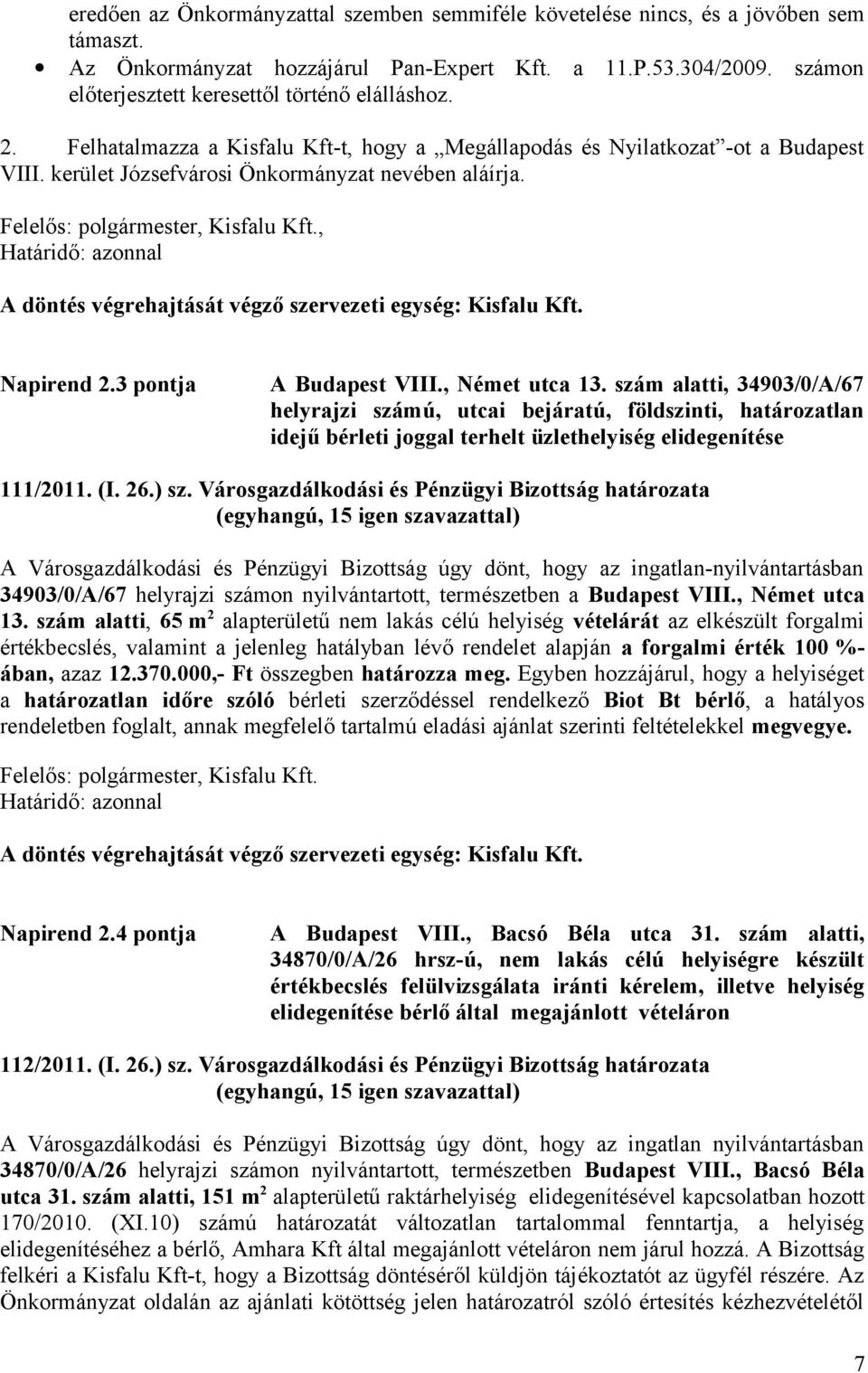 , Kisfalu Kft., A döntés végrehajtását végző szervezeti egység: Kisfalu Kft. Napirend 2.3 pontja A Budapest VIII., Német utca 13.