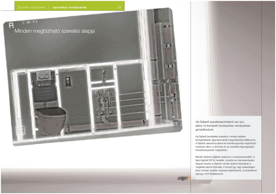 A Geberit valamennyi eleme és termékcsoportja megbízható rendszert alkot, a technika és az esztétika legmagasabb követelményeinek megfelelœen.