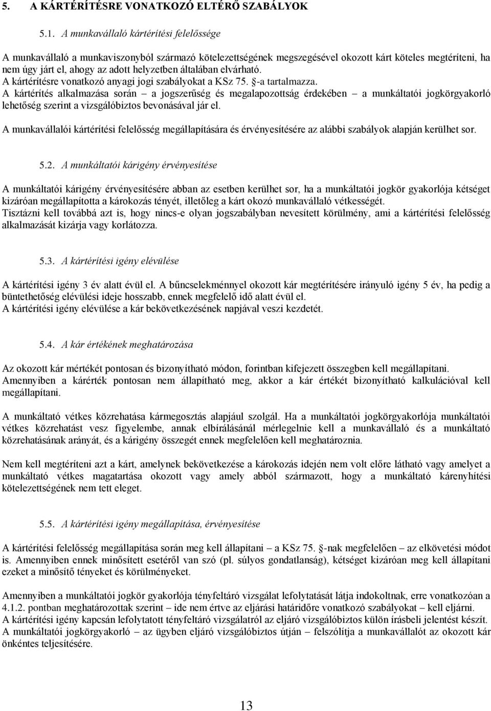 általában elvárható. A kártérítésre vonatkozó anyagi jogi szabályokat a KSz 75. -a tartalmazza.