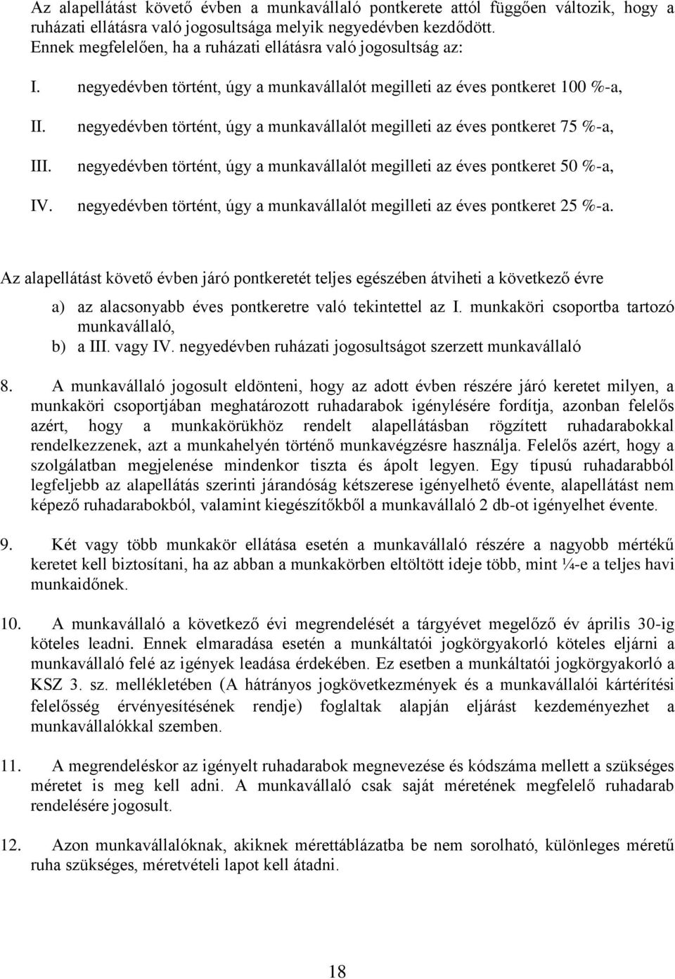 negyedévben történt, úgy a munkavállalót megilleti az éves pontkeret 75 %-a, negyedévben történt, úgy a munkavállalót megilleti az éves pontkeret 50 %-a, negyedévben történt, úgy a munkavállalót