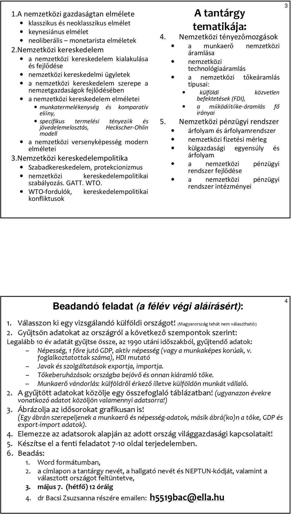 elméletei munkatermelékenység és komparatív elıny, specifikus termelési tényezık és jövedelemelosztás, Heckscher-Ohlin modell a nemzetközi versenyképesség modern elméletei 3.