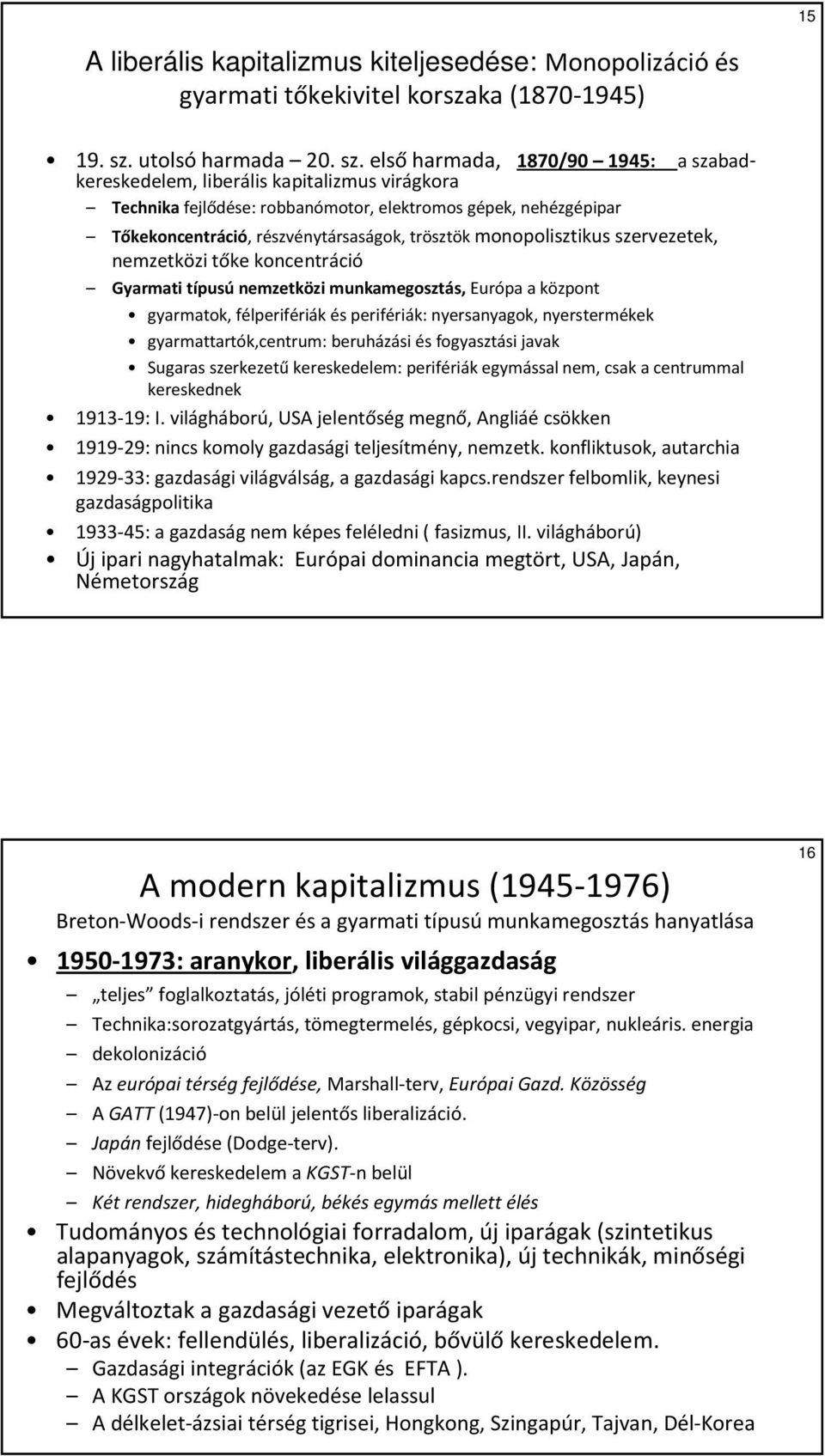elsőharmada, 1870/90 1945: a szabadkereskedelem, liberális kapitalizmus virágkora Technika fejlődése: robbanómotor, elektromos gépek, nehézgépipar Tőkekoncentráció, részvénytársaságok, trösztök