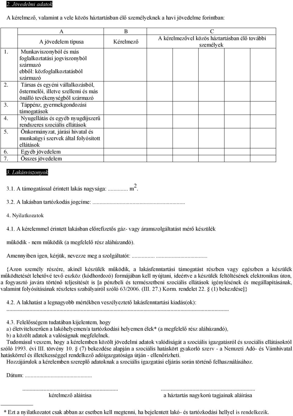 Társas és egyéni vállalkozásból, őstermelői, illetve szellemi és más önálló tevékenységből származó 3. Táppénz, gyermekgondozási támogatások 4.