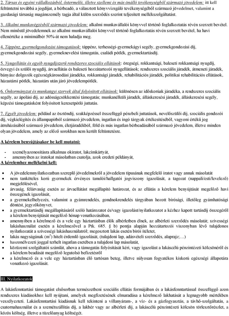 Alkalmi munkavégzésből származó jövedelem: alkalmi munkavállalói könyvvel történő foglalkoztatás révén szerzett bevétel.