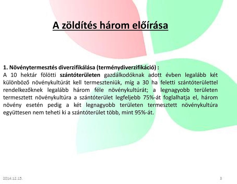 két különböző növénykultúrát kell termeszteniük, míg a 30 ha feletti szántóterülettel rendelkezőknek legalább három féle