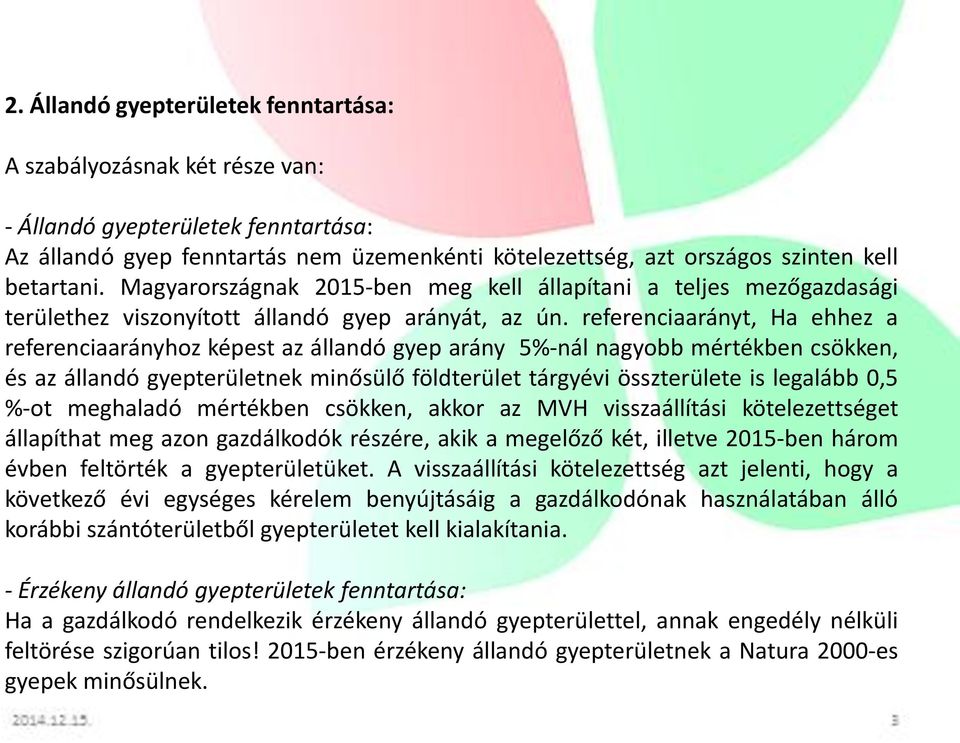 referenciaarányt, Ha ehhez a referenciaarányhoz képest az állandó gyep arány 5%-nál nagyobb mértékben csökken, és az állandó gyepterületnek minősülő földterület tárgyévi összterülete is legalább 0,5