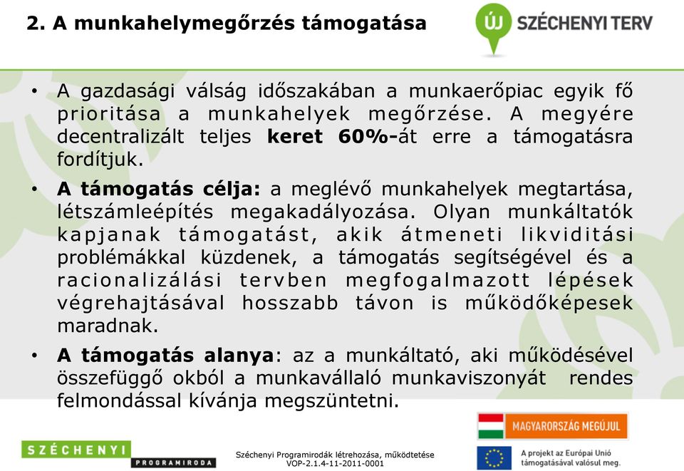 Olyan munkáltatók kapjanak támogatást, akik átmeneti likviditási problémákkal küzdenek, a támogatás segítségével és a racionalizálási tervben megfogalmazott