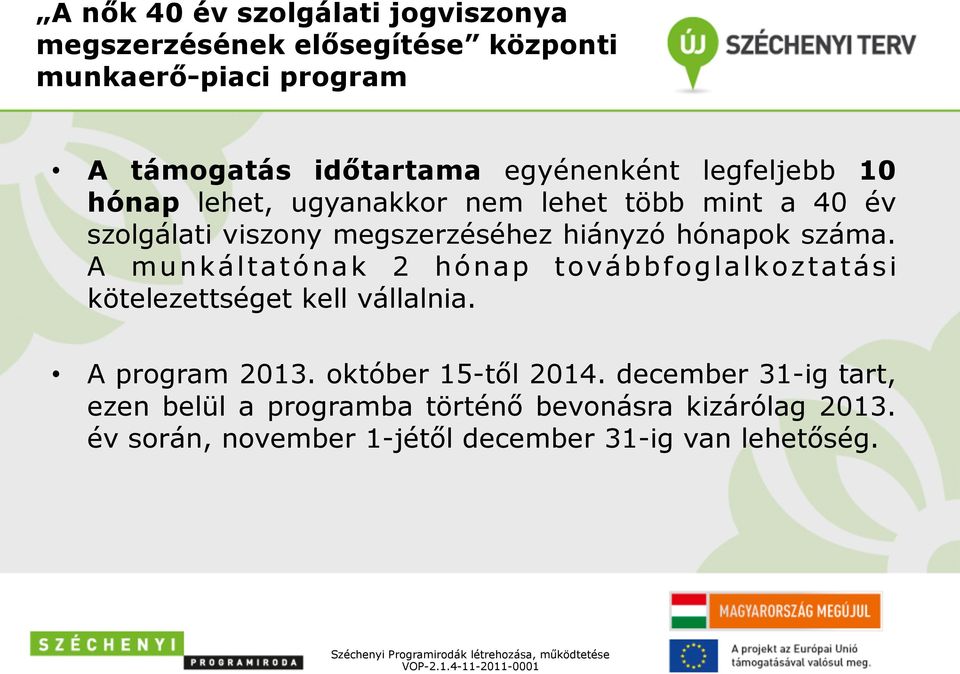 hónapok száma. A munkáltatónak 2 hónap továbbfoglalkoztatási kötelezettséget kell vállalnia. A program 2013.