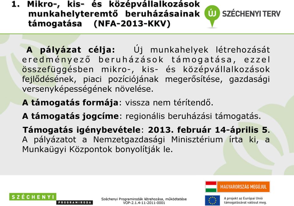 megerősítése, gazdasági versenyképességének növelése. A támogatás formája: vissza nem térítendő.