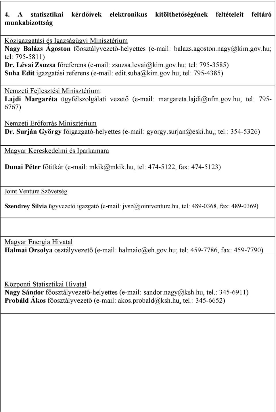 : 354-5326) Magyar Kereskedelmi és Iparkamara Dunai Péter főtitkár (e-mail: mkik@mkik.