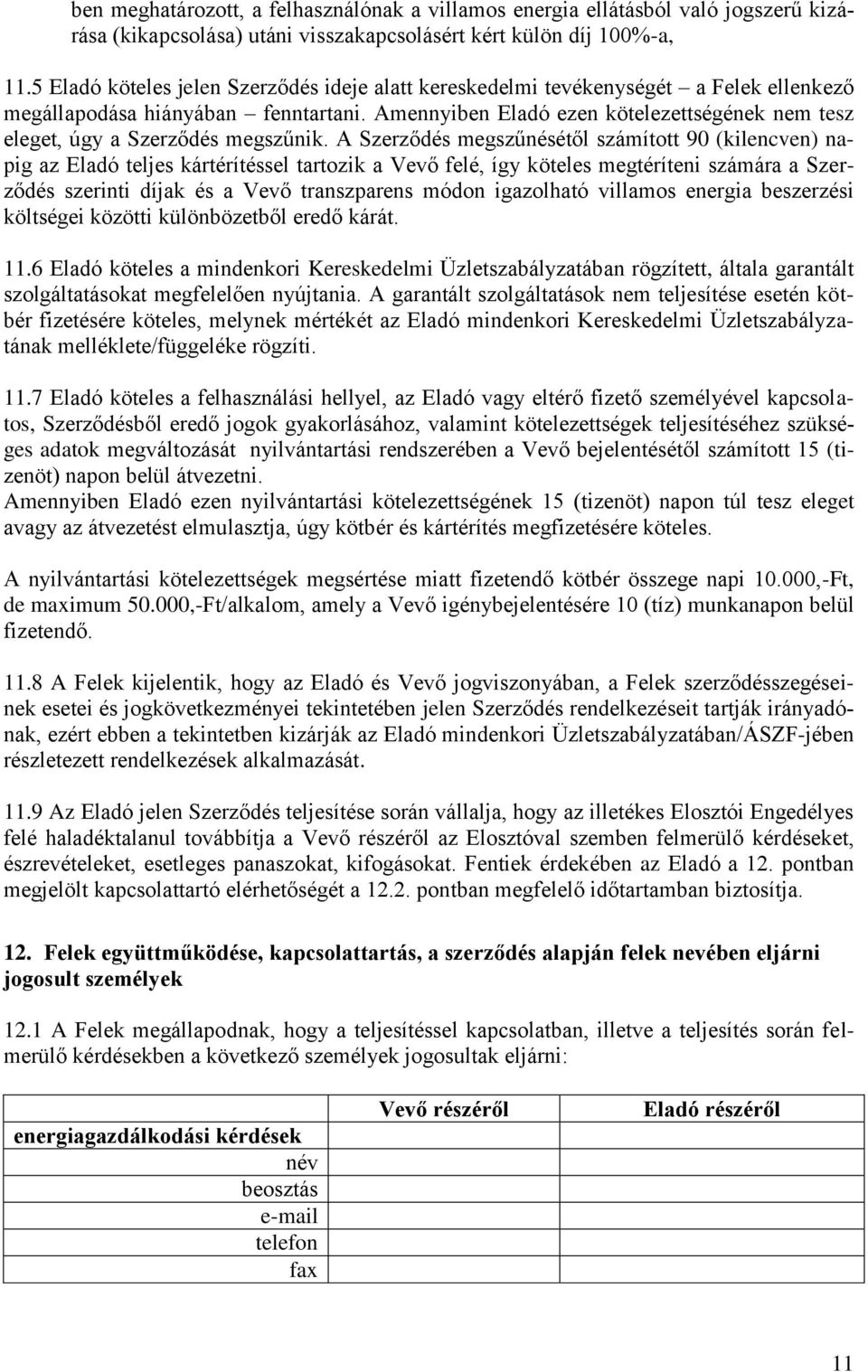Amennyiben Eladó ezen kötelezettségének nem tesz eleget, úgy a Szerződés megszűnik.