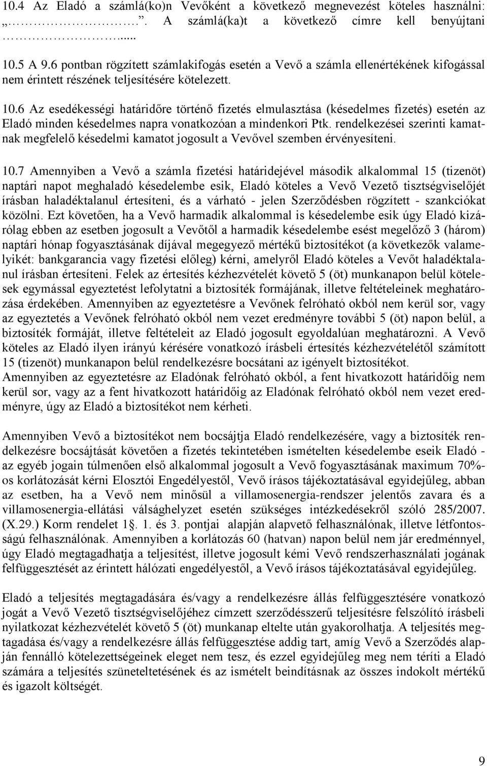 6 Az esedékességi határidőre történő fizetés elmulasztása (késedelmes fizetés) esetén az Eladó minden késedelmes napra vonatkozóan a mindenkori Ptk.