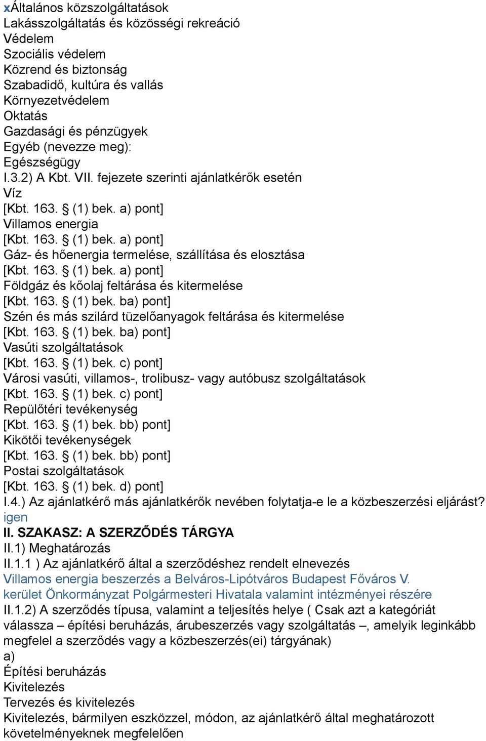 163. (1) bek. a) pont] Földgáz és kőolaj feltárása és kitermelése [Kbt. 163. (1) bek. ba) pont] Szén és más szilárd tüzelőanyagok feltárása és kitermelése [Kbt. 163. (1) bek. ba) pont] Vasúti szolgáltatások [Kbt.