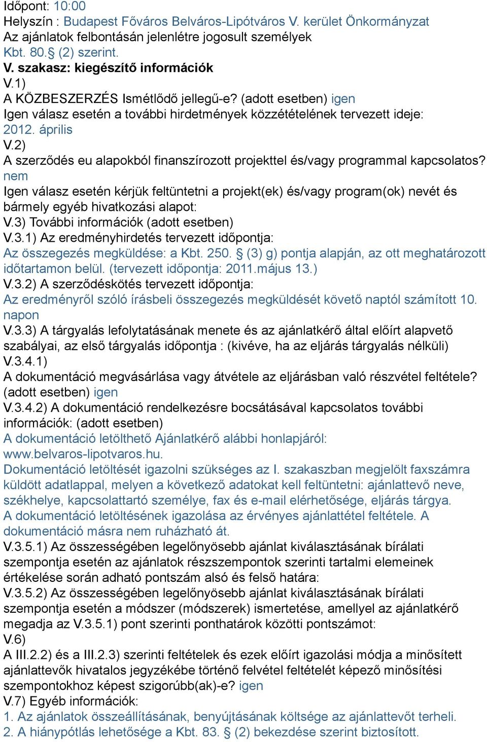 2) A szerződés eu alapokból finanszírozott projekttel és/vagy programmal kapcsolatos?