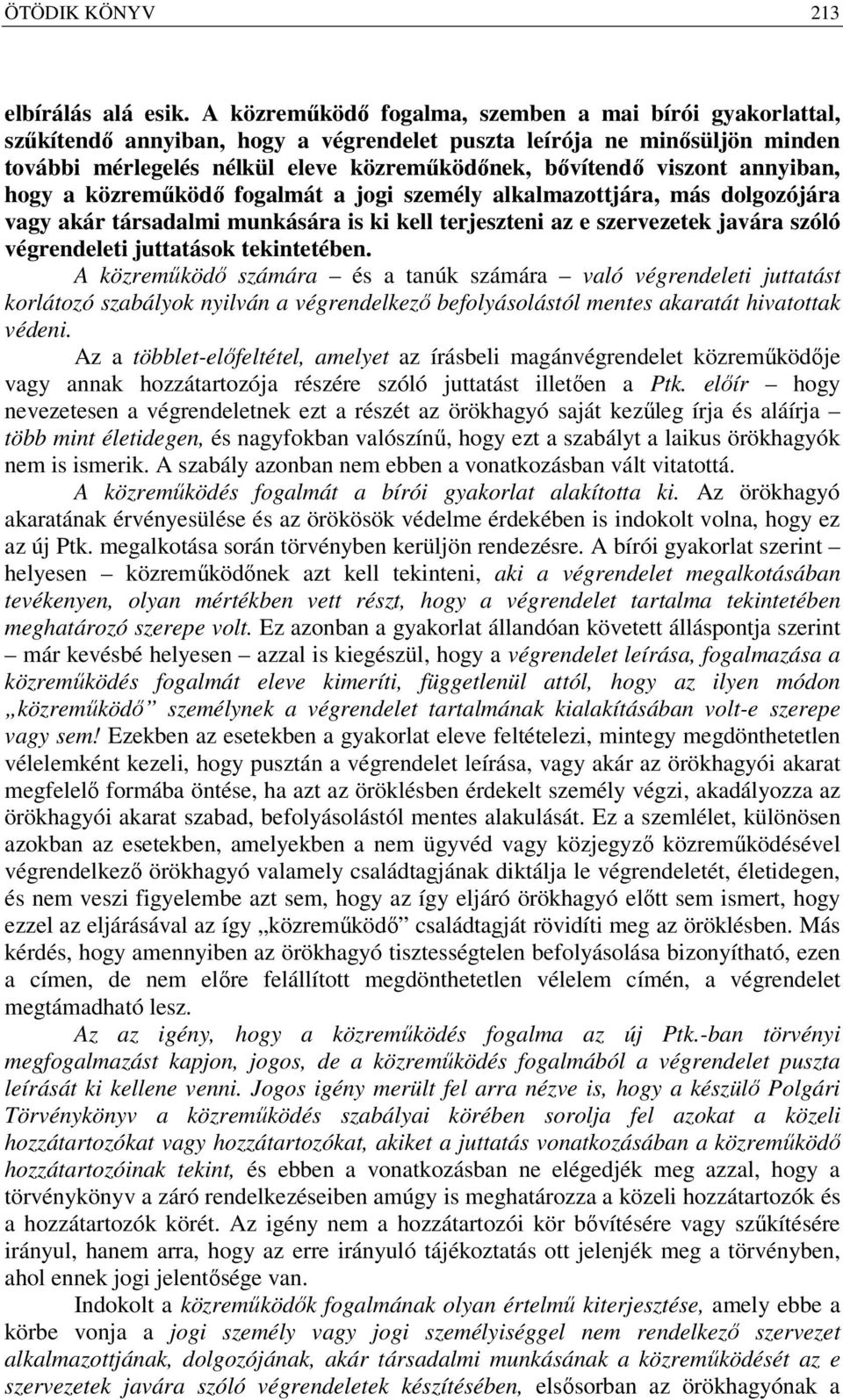 annyiban, hogy a közreműködő fogalmát a jogi személy alkalmazottjára, más dolgozójára vagy akár társadalmi munkására is ki kell terjeszteni az e szervezetek javára szóló végrendeleti juttatások