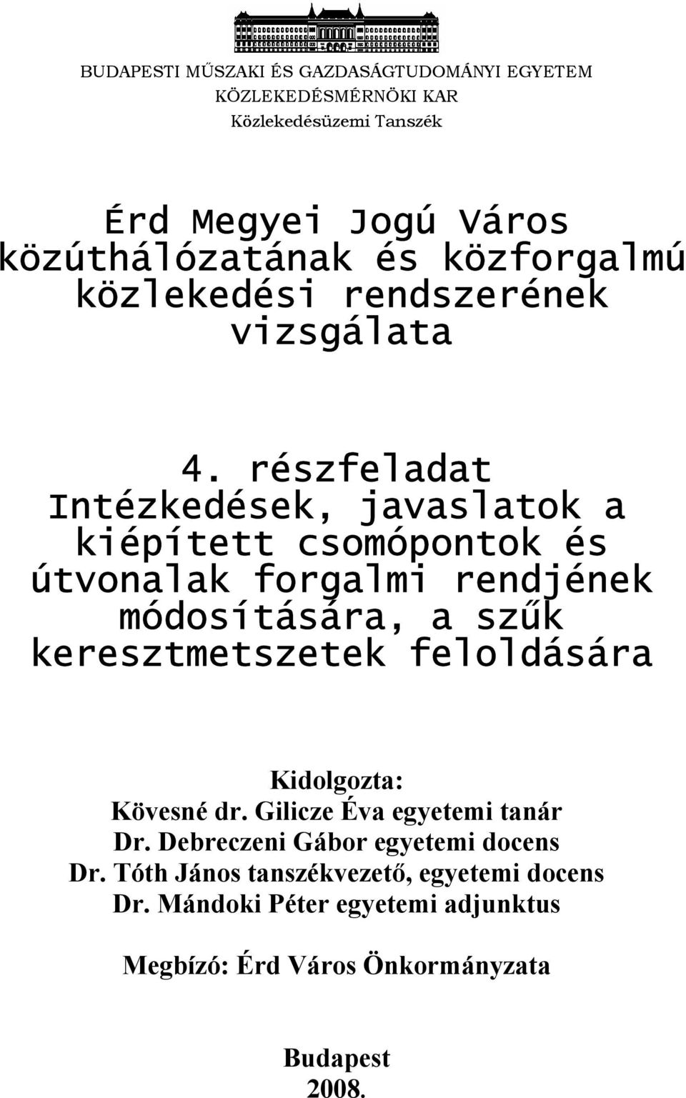 részfeladat Intézkedések, javaslatok a kiépített csomópontok és útvonalak forgalmi rendjének módosítására, a szűk keresztmetszetek