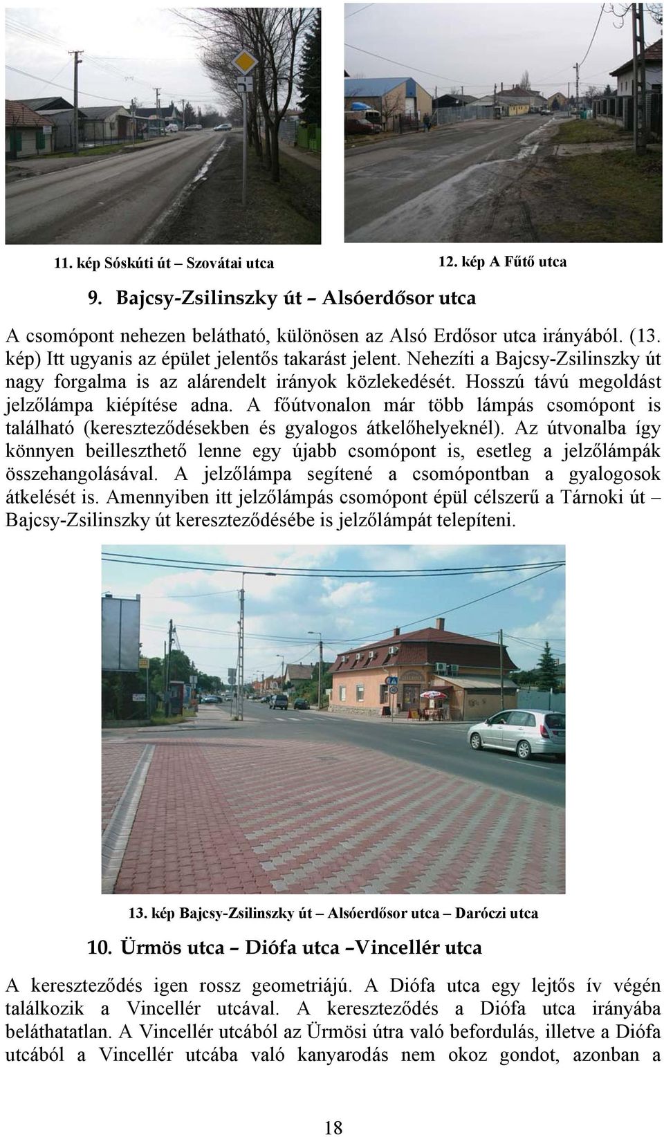 A főútvonalon már több lámpás csomópont is található (kereszteződésekben és gyalogos átkelőhelyeknél).