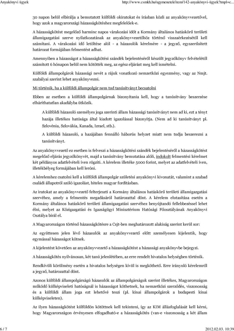 A várakozási idő letöltése alól - a házasulók kérelmére - a jegyző, egyszerűsített határozat formájában felmentést adhat.