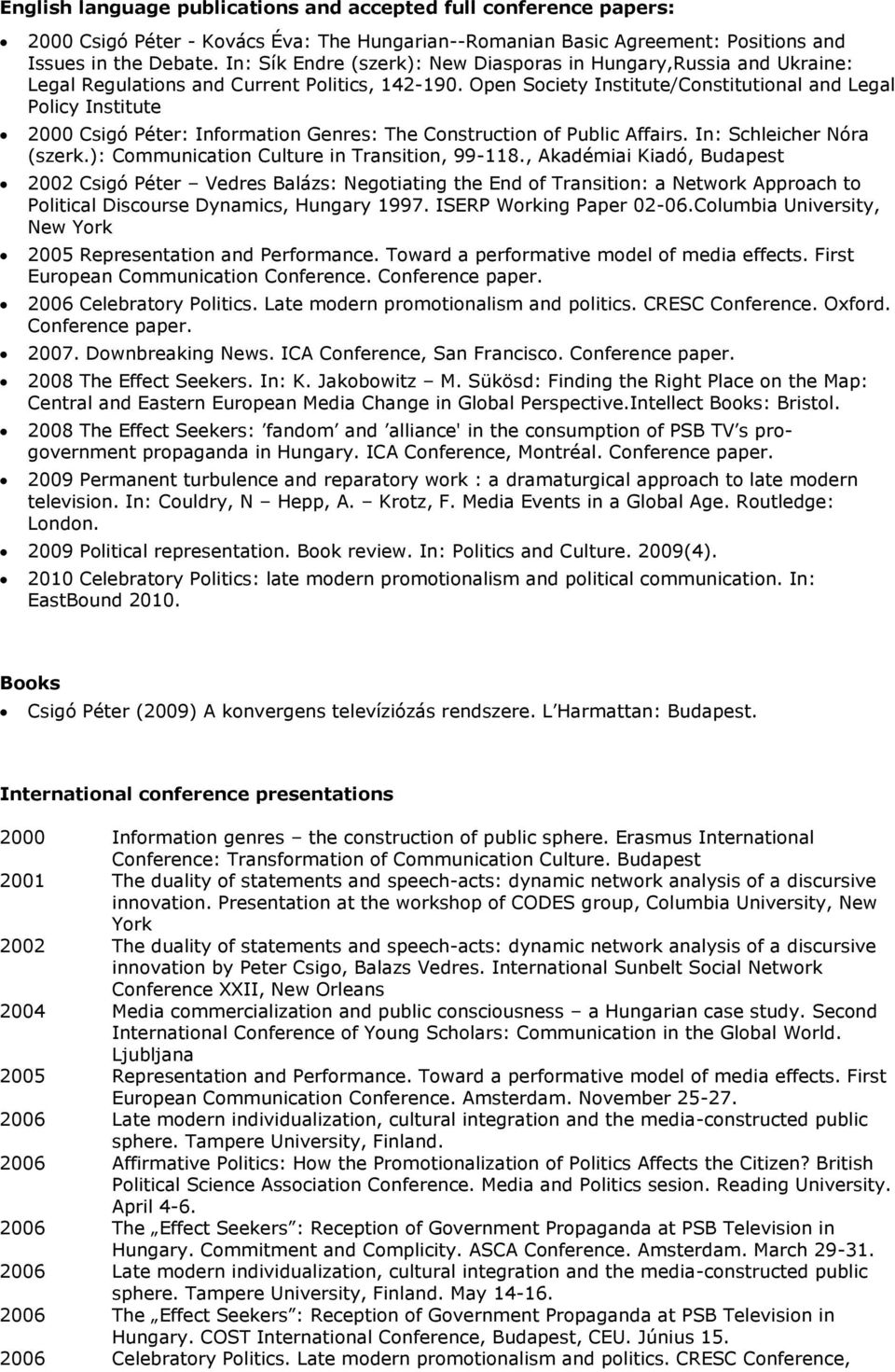 Open Society Institute/Constitutional and Legal Policy Institute 2000 Csigó Péter: Information Genres: The Construction of Public Affairs. In: Schleicher Nóra (szerk.