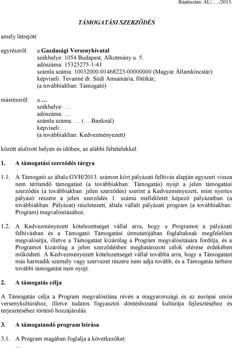 Südi Annamária, főtitkár; (a továbbiakban: Támogató) a székhelye: adószáma: számla száma: ( Banknál) képviseli: (a továbbiakban: Kedvezményezett) között alulírott helyen és időben, az alábbi